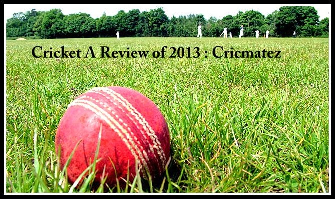 Cricket in 2013 : A review